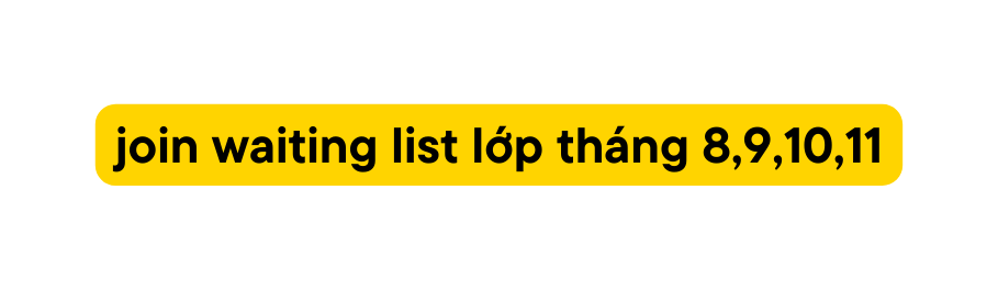 join waiting list lớp tháng 8 9 10 11